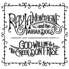 God Willin' & The Creek Don't Rise by Ray LaMontagne & The Pariah Dogs album cover